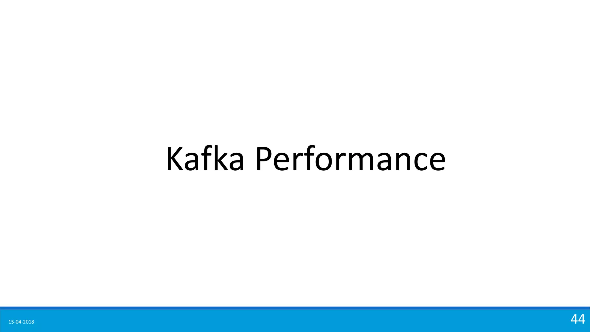 15-04-2018 44
Kafka Performance
 