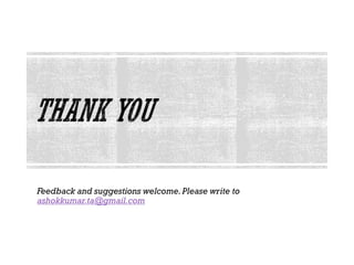 Feedback and suggestions welcome.Please write to
ashokkumar.ta@gmail.com
 