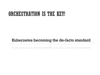 Kubernetes becoming the de-facto standard
 