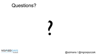 @szimano / @mgrzejszczak
Questions?
?
 