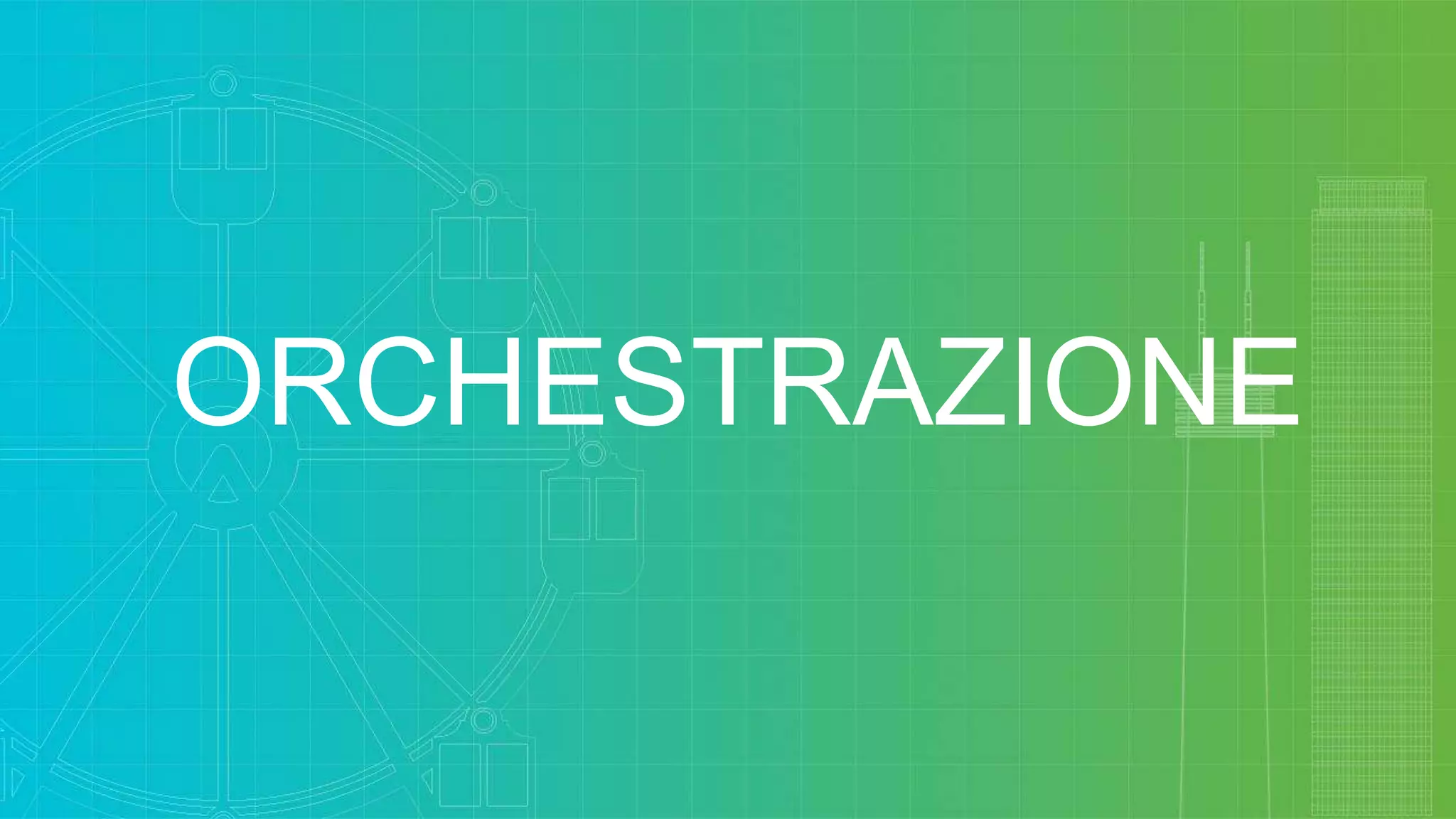 ORCHESTRAZIONE
 