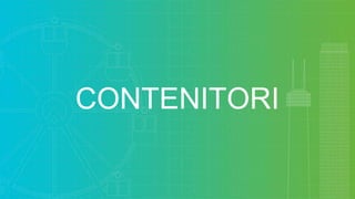 CONTENITORI
 