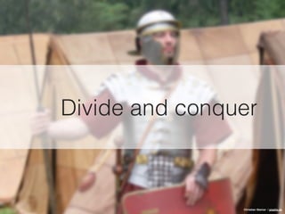 Divide and conquer
Christian Steiner / pixelio.de
 