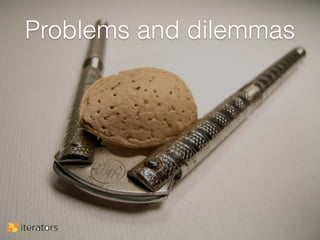 Problems and dilemmas 
 
