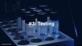 #3: Testing
https://flic.kr/p/hn4K4b
 