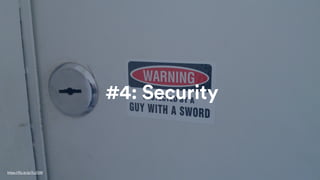 #4: Security
https://flic.kr/p/7LcF2W
 