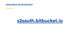 s2sauth.bitbucket.io
AVAILABLE ON BITBUCKET
 