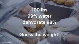 100 lbs
99% water
dehydrate 98%
Guess the weight!
https://flic.kr/p/npbxAm
 