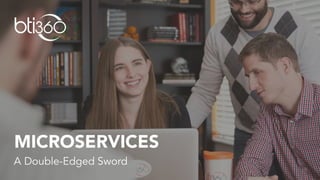 Microservices a Double-Edged Sword