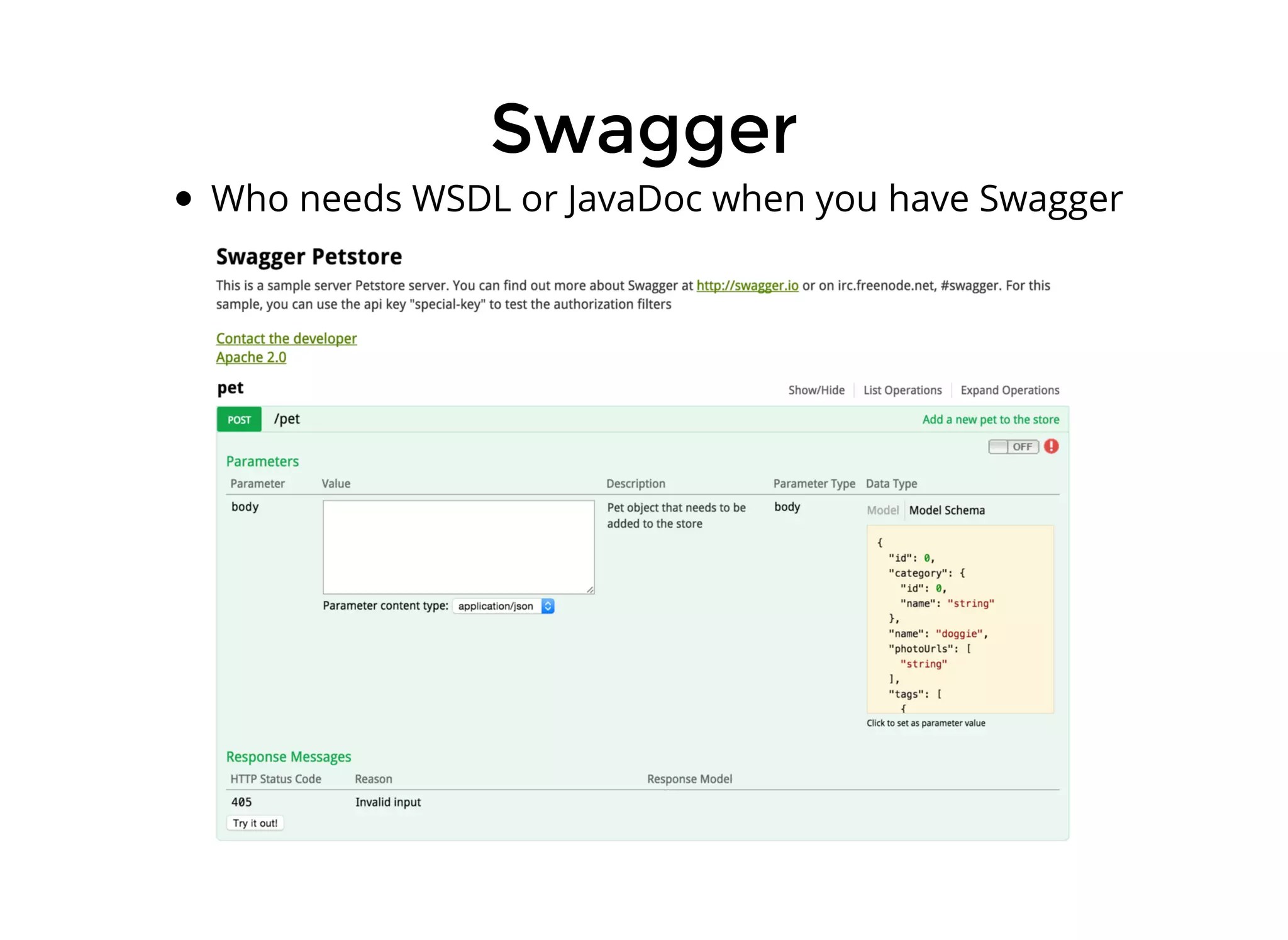 SwaggerSwagger
Who needs WSDL or JavaDoc when you have Swagger
 