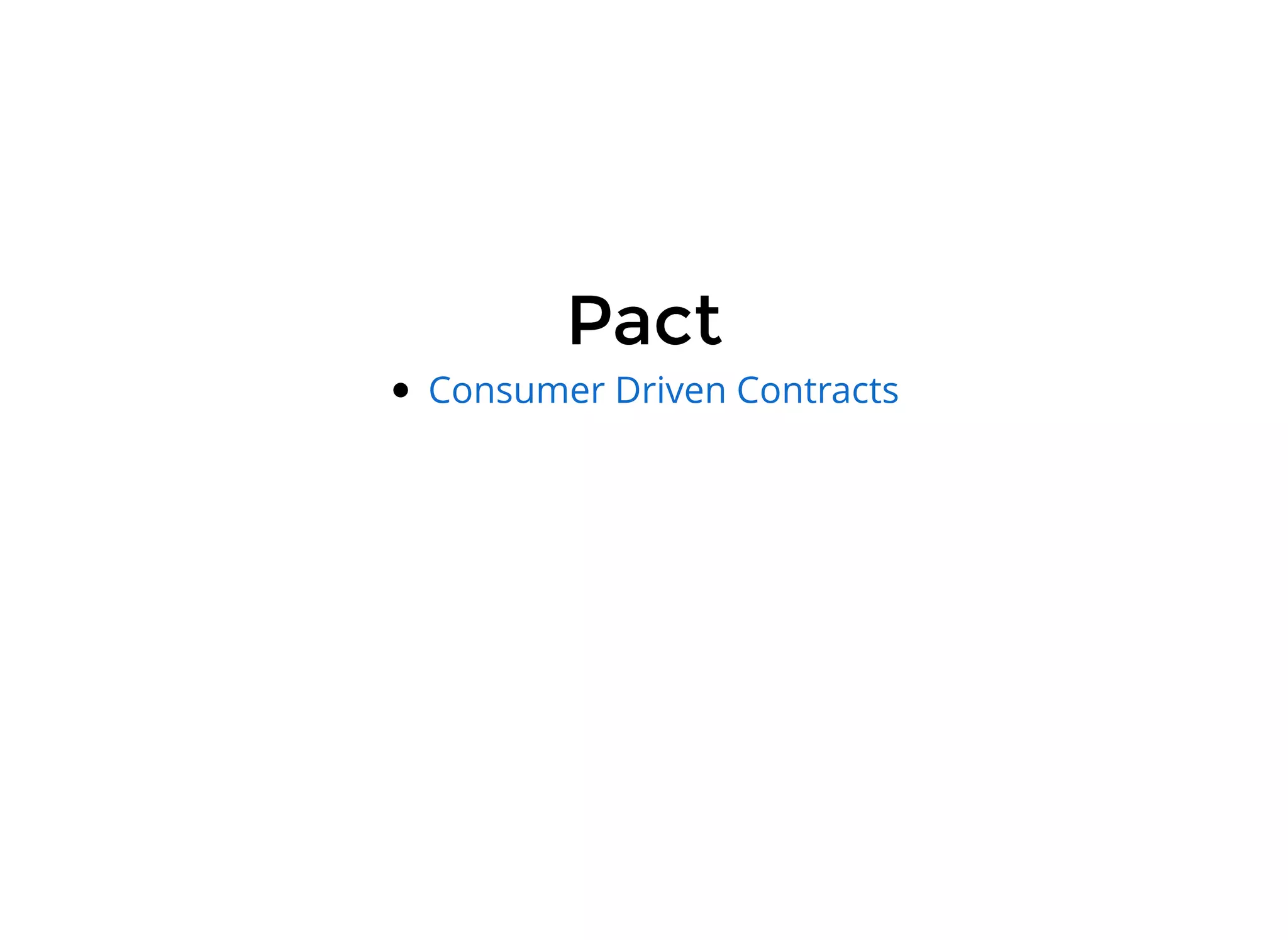 PactPact
Consumer Driven Contracts
 
