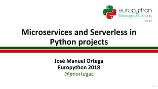 Microservices and Serverless in
Python projects
José Manuel Ortega
Europython 2018
@jmortegac
v 0.5
 