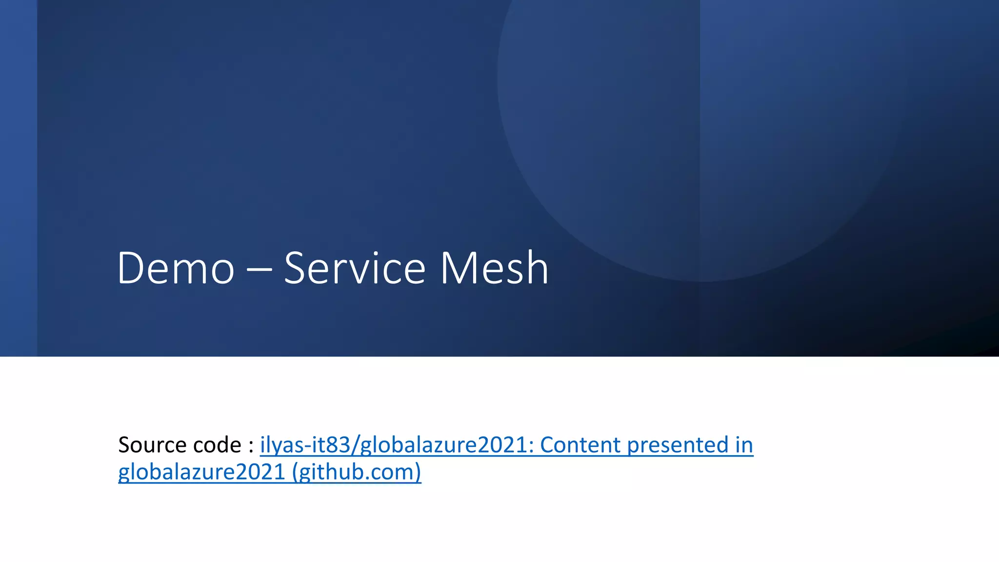 Classification: Public
Demo – Service Mesh
Source code : ilyas-it83/globalazure2021: Content presented in
globalazure2021 (github.com)