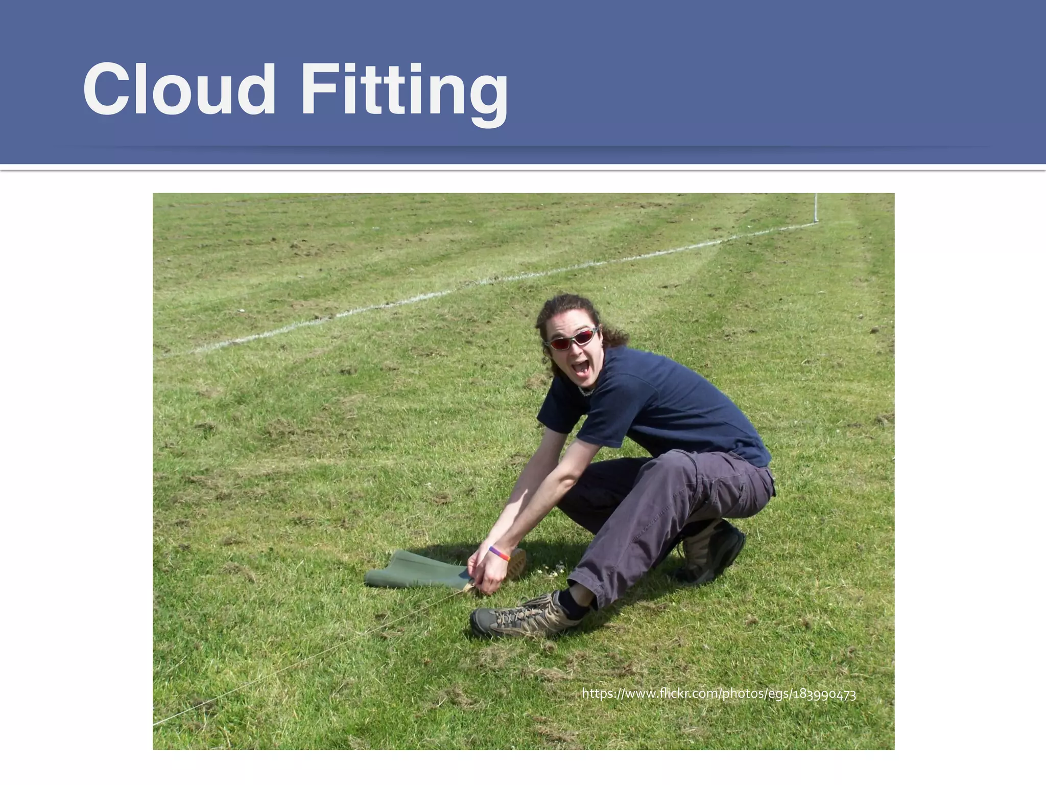 Cloud Fitting!
https://www.ﬂickr.com/photos/egs/183990473	
  
 