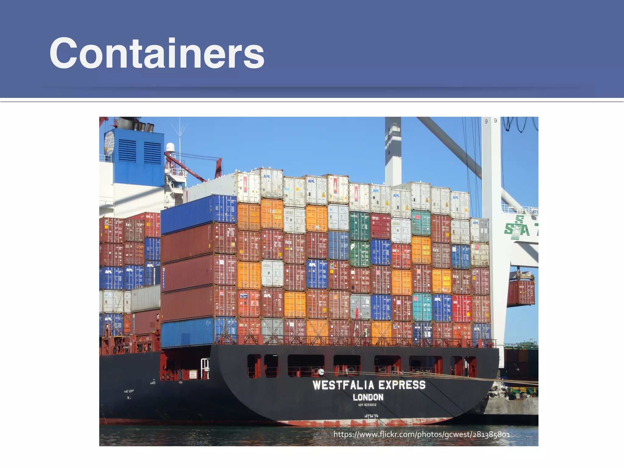 Containers!
https://www.ﬂickr.com/photos/gcwest/281385801	
  
 