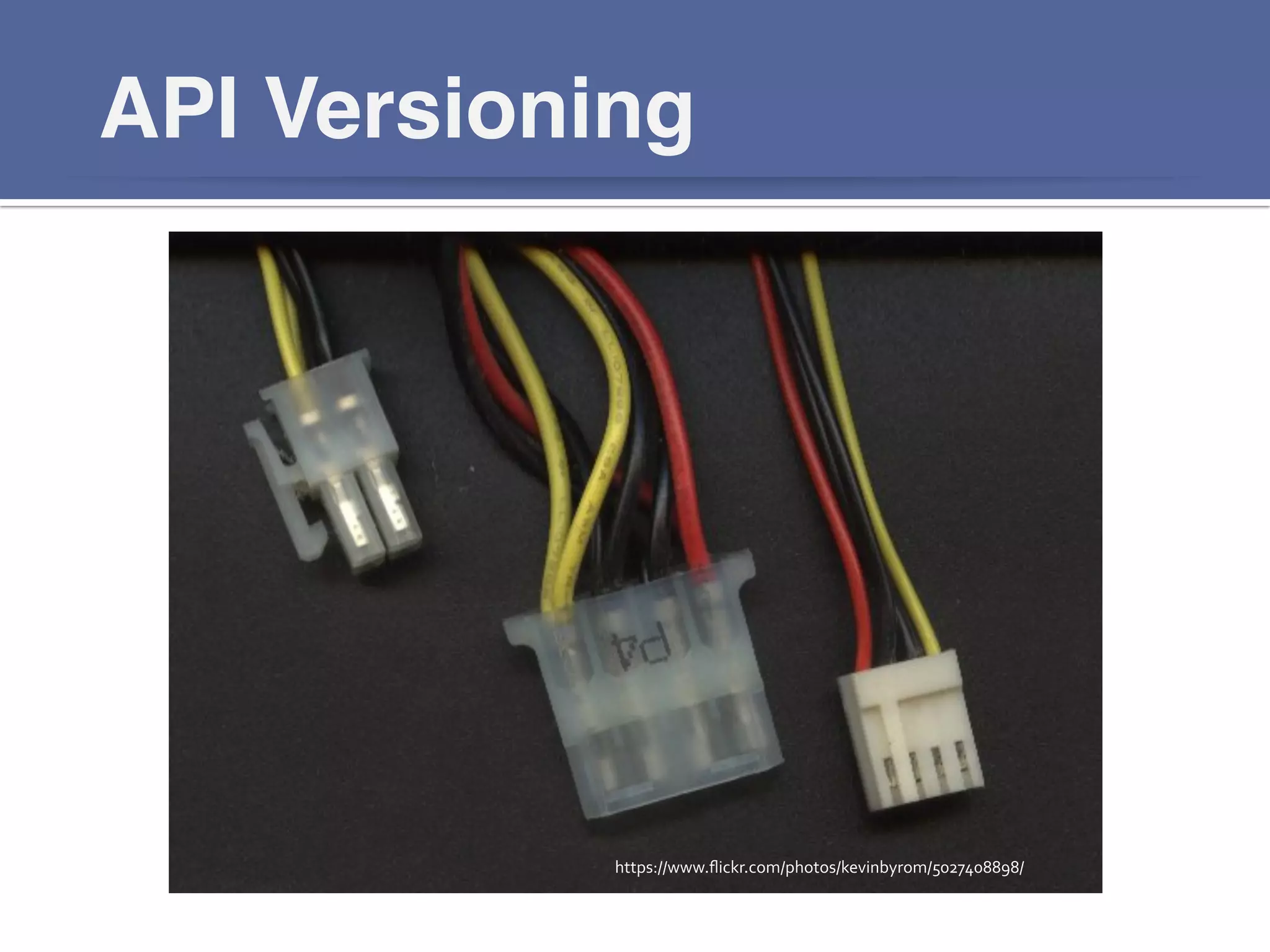 API Versioning!
https://www.ﬂickr.com/photos/kevinbyrom/5027408898/	
  
 