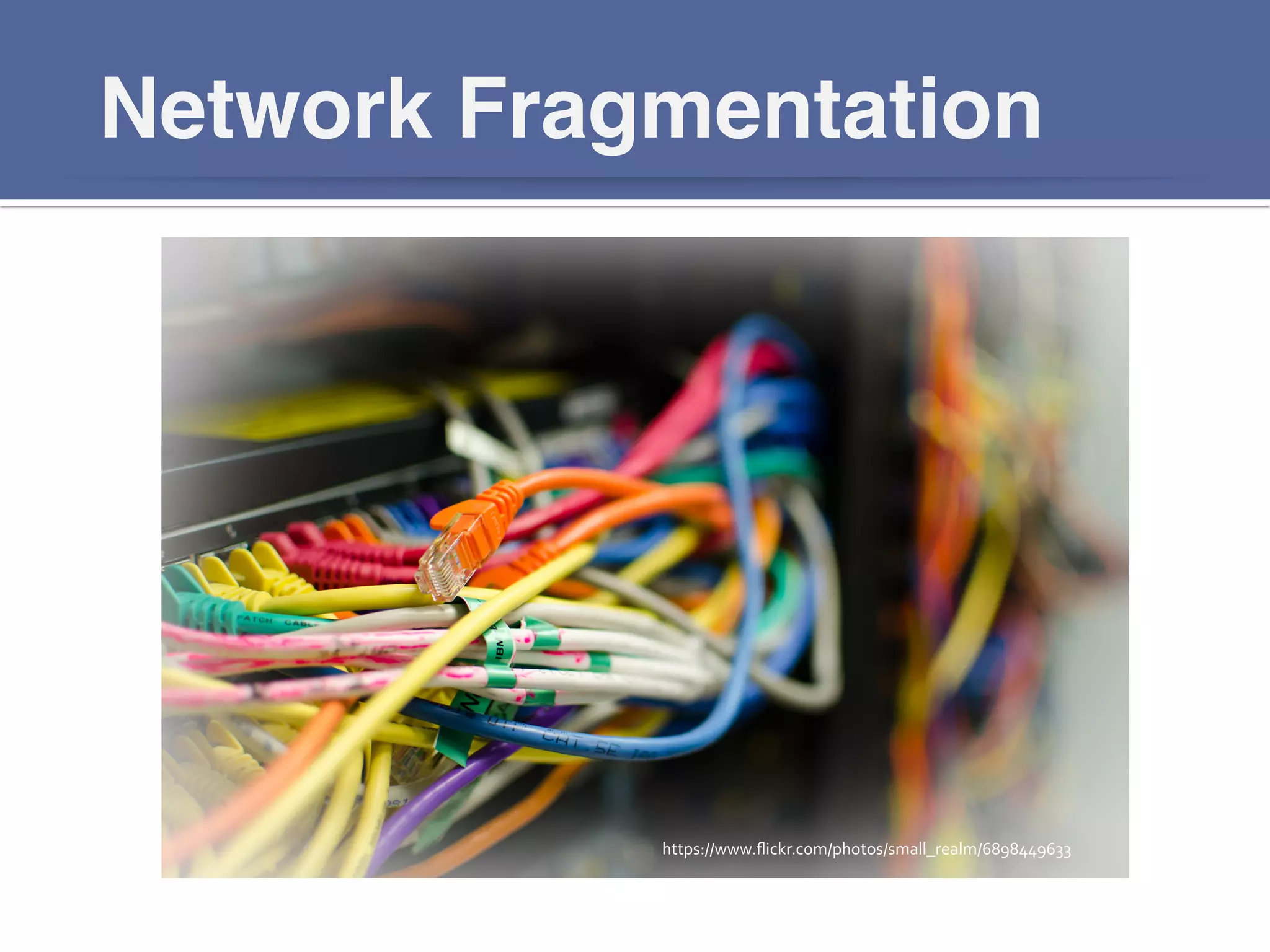 Network Fragmentation!
https://www.ﬂickr.com/photos/small_realm/6898449633	
  
 