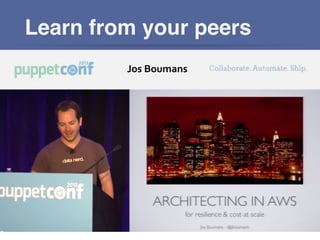 Learn from your peers!
Jos	
  Boumans	
  
 