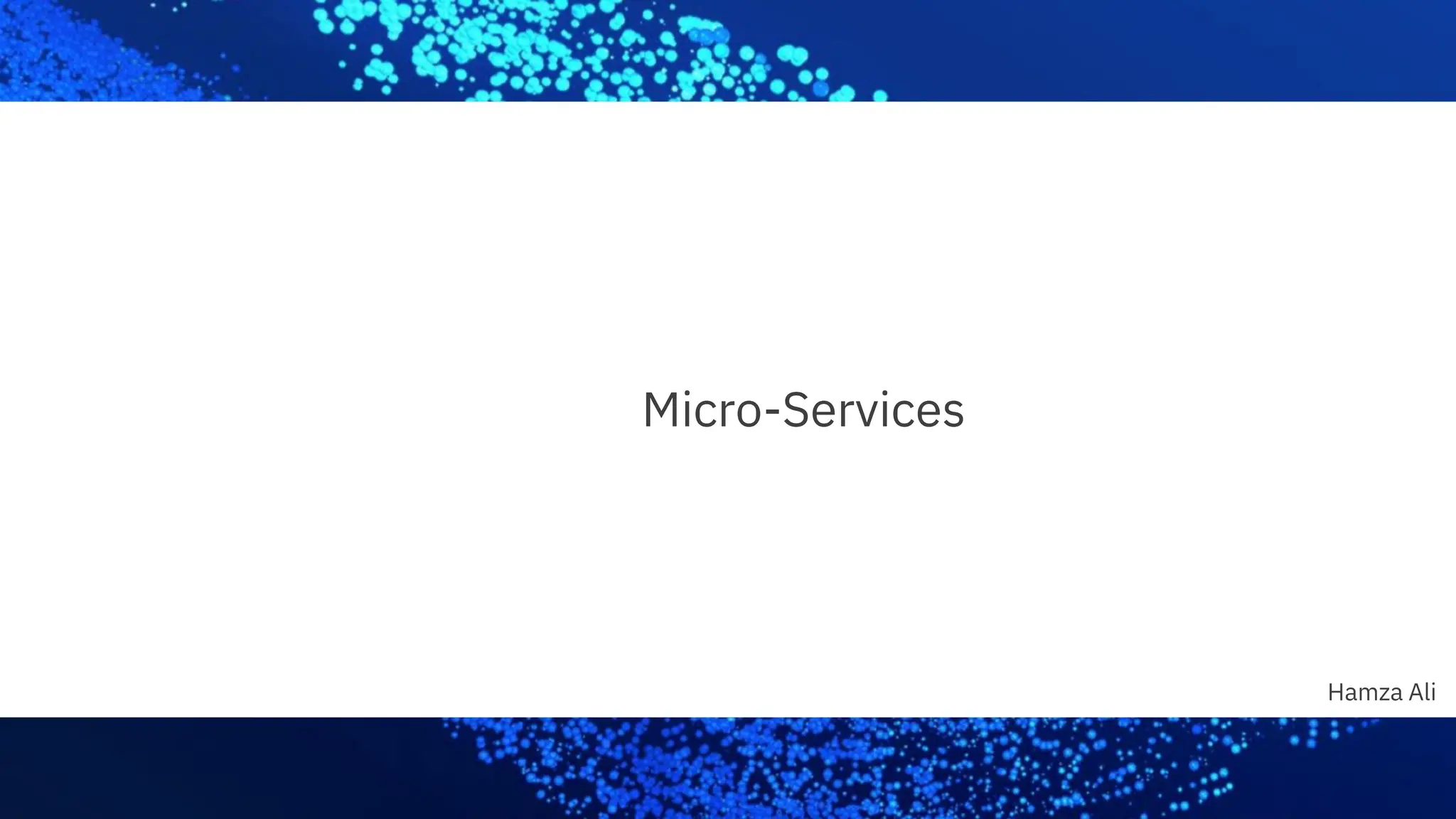 Micro-Services
Hamza Ali
 