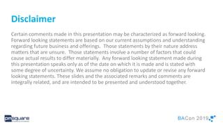 2
Disclaimer
Certain comments made in this presentation may be characterized as forward looking.
Forward looking statements are based on our current assumptions and understanding
regarding future business and offerings. Those statements by their nature address
matters that are unsure. Those statements involve a number of factors that could
cause actual results to differ materially. Any forward looking statement made during
this presentation speaks only as of the date on which it is made and is stated with
some degree of uncertainty. We assume no obligation to update or revise any forward
looking statements. These slides and the associated remarks and comments are
integrally related, and are intended to be presented and understood together.
 