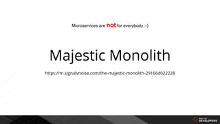 Majestic Monolith
https://m.signalvnoise.com/the-majestic-monolith-29166d022228
Microservices are not for everybody :-)
 