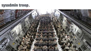 sysadmin troop.
 