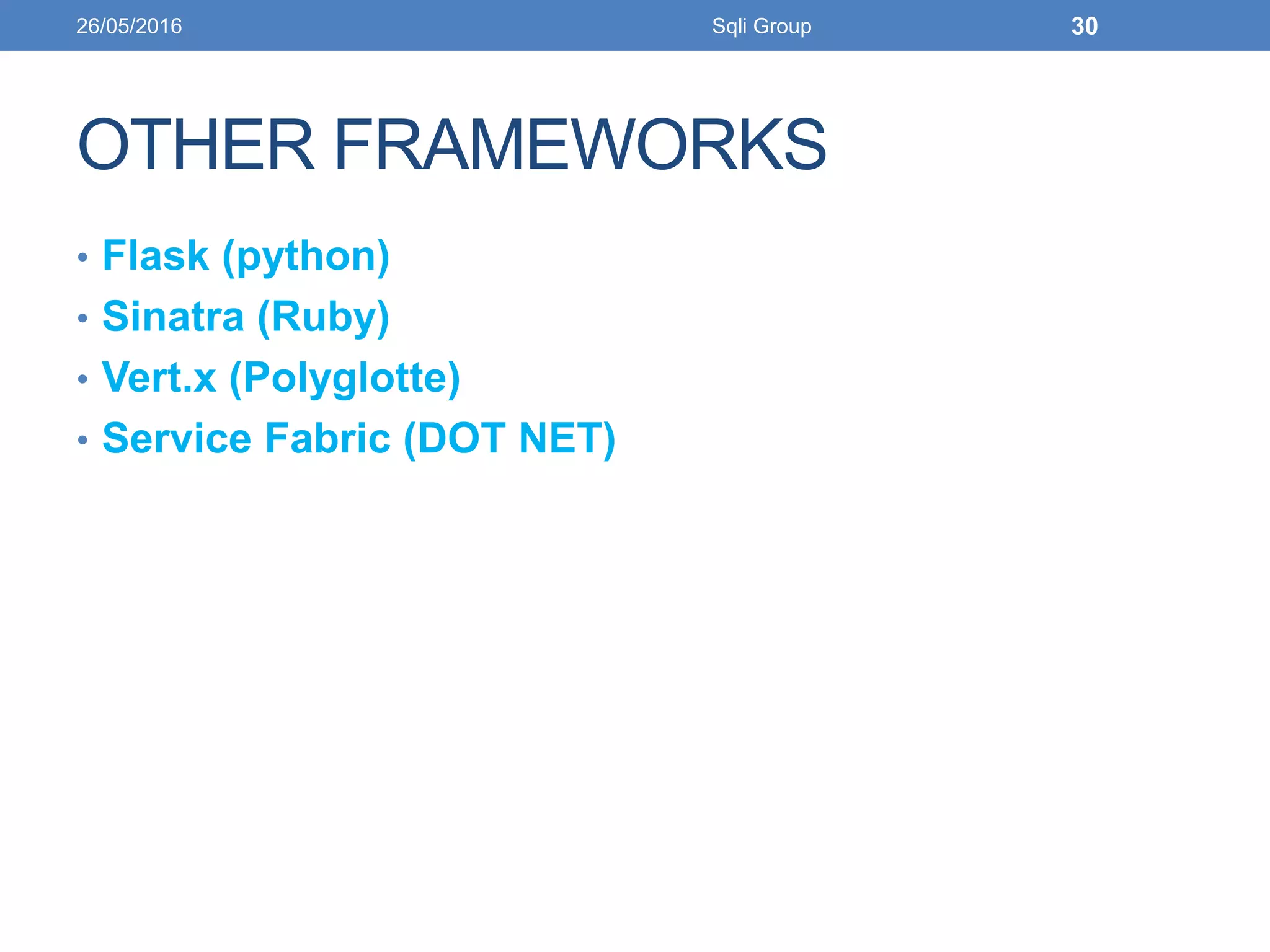 OTHER FRAMEWORKS
• Flask (python)
• Sinatra (Ruby)
• Vert.x (Polyglotte)
• Service Fabric (DOT NET)
26/05/2016 Sqli Group 30
 