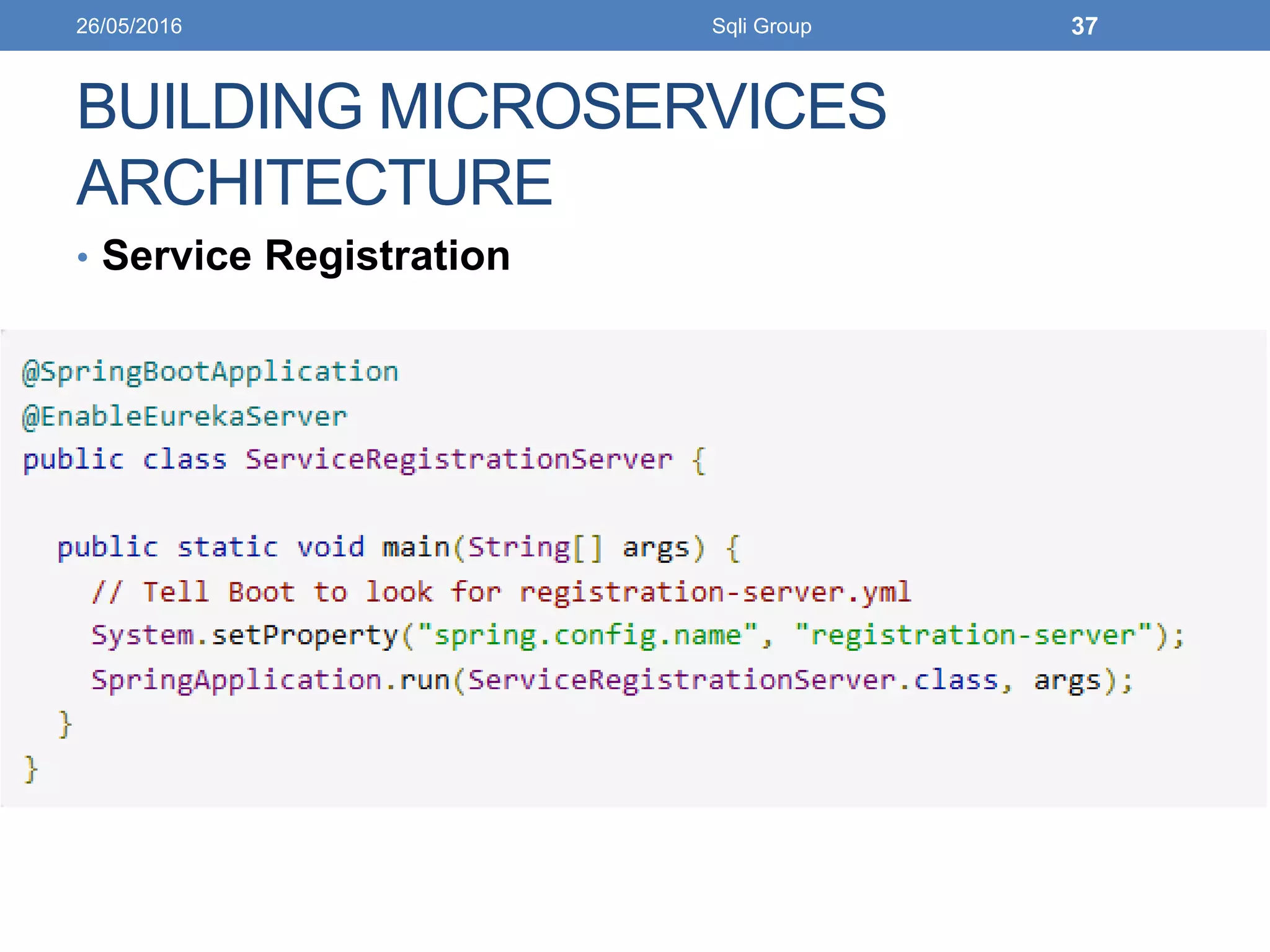 BUILDING MICROSERVICES
ARCHITECTURE
• Service Registration
26/05/2016 Sqli Group 37
 