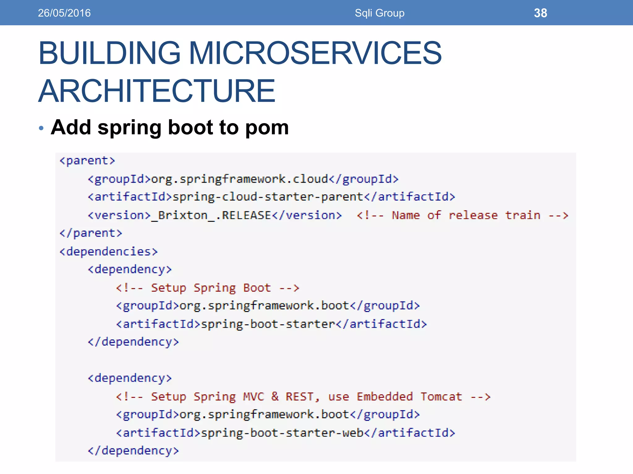 BUILDING MICROSERVICES
ARCHITECTURE
• Add spring boot to pom
26/05/2016 Sqli Group 38
 