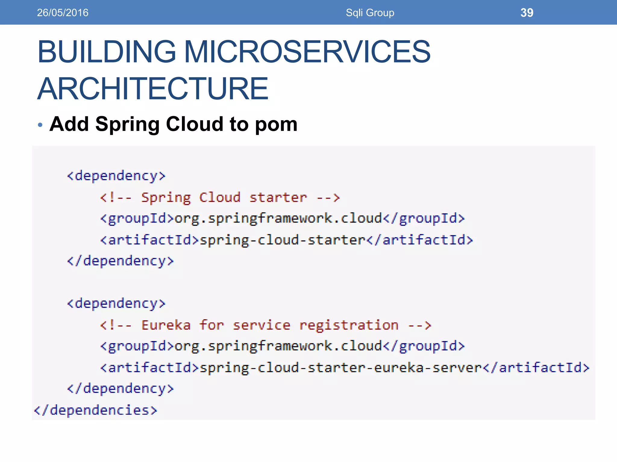 BUILDING MICROSERVICES
ARCHITECTURE
• Add Spring Cloud to pom
26/05/2016 Sqli Group 39
 