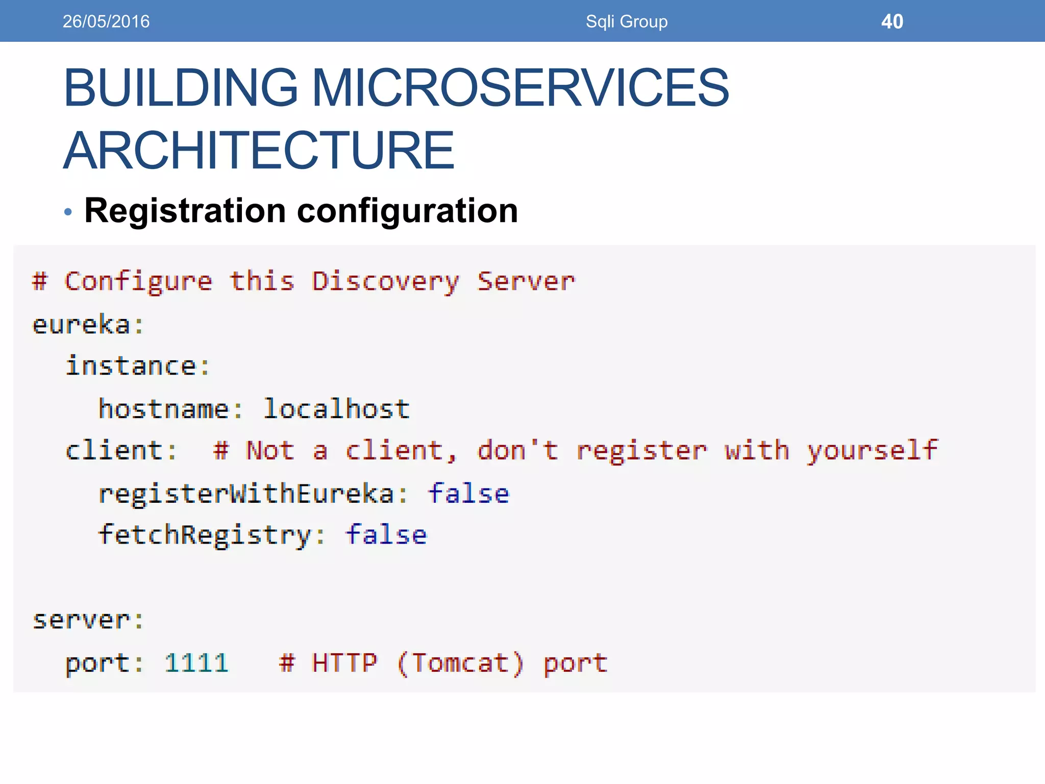 BUILDING MICROSERVICES
ARCHITECTURE
• Registration configuration
26/05/2016 Sqli Group 40
 