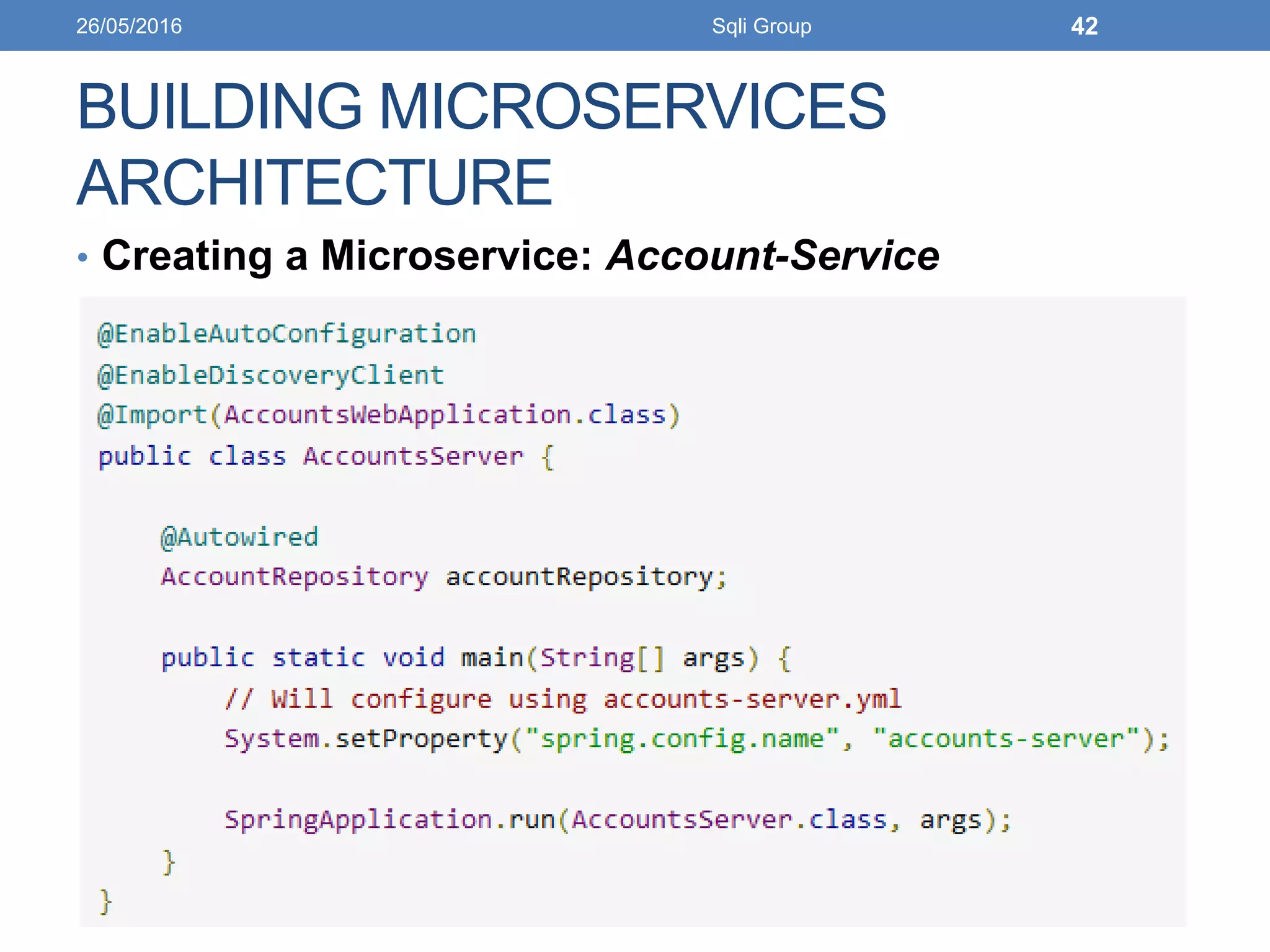BUILDING MICROSERVICES
ARCHITECTURE
• Creating a Microservice: Account-Service
26/05/2016 Sqli Group 42
 