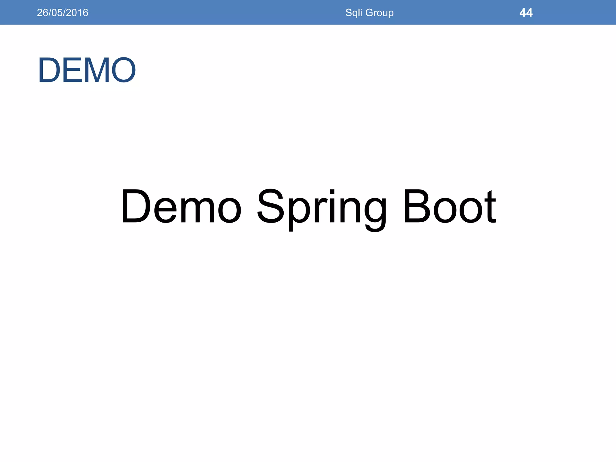DEMO
Demo Spring Boot
26/05/2016 Sqli Group 44
 