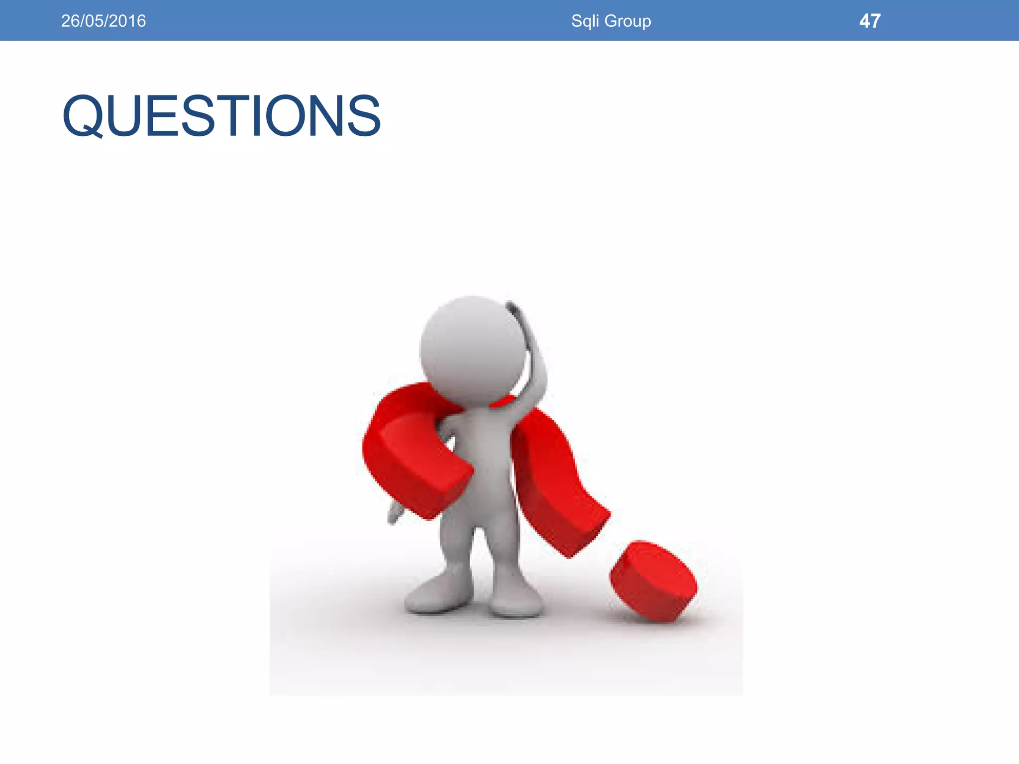 QUESTIONS
26/05/2016 Sqli Group 47
 