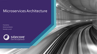 Microservices Architecture
Presented by:
Muhammad Zeeshan
December 12,2018
 