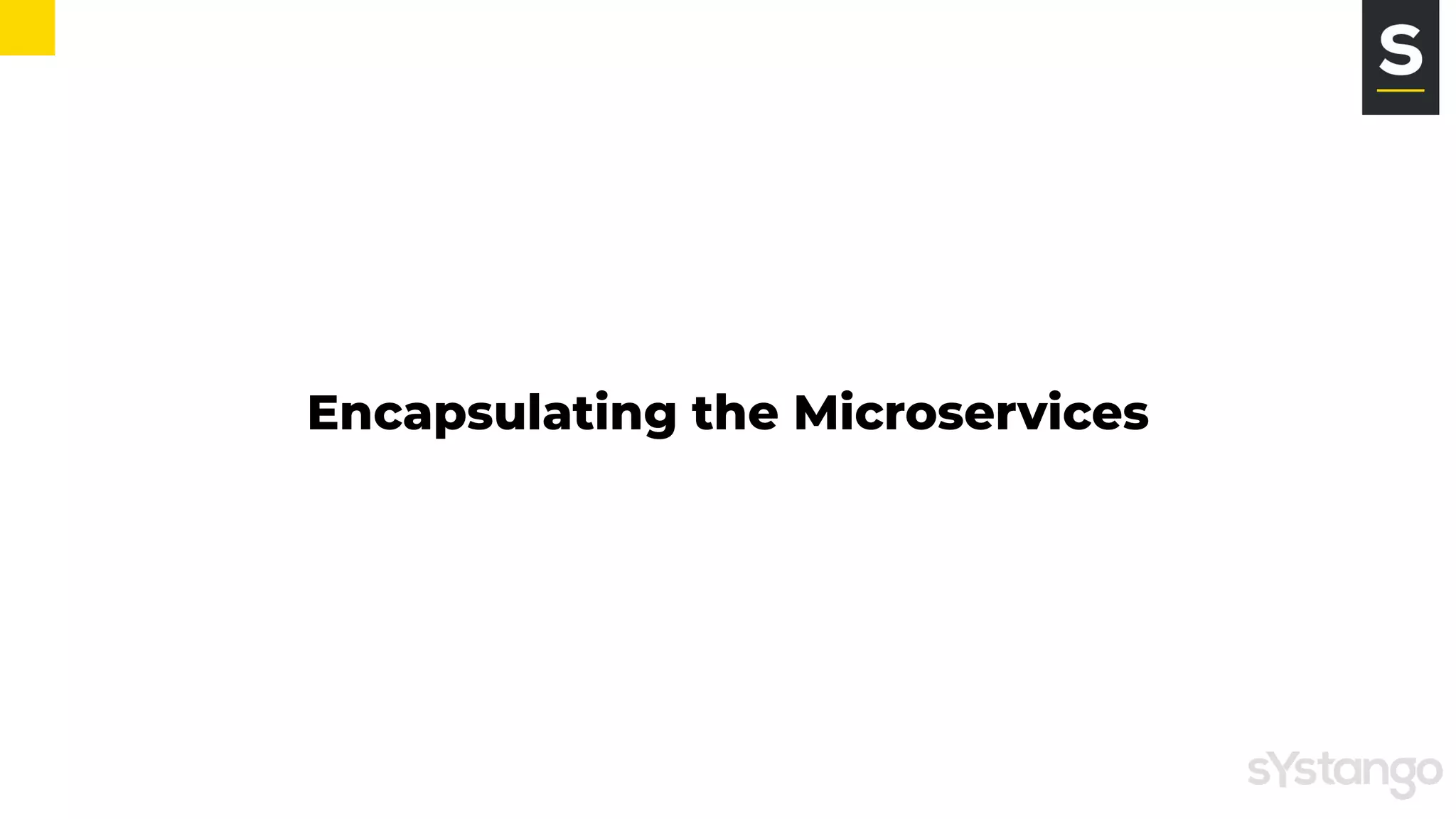 Encapsulating the Microservices
 