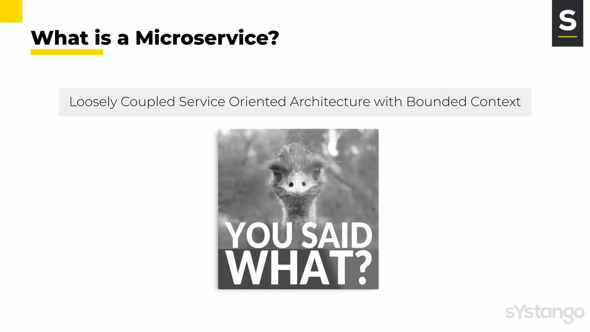 What is a Microservice?
Loosely Coupled Service Oriented Architecture with Bounded Context
 