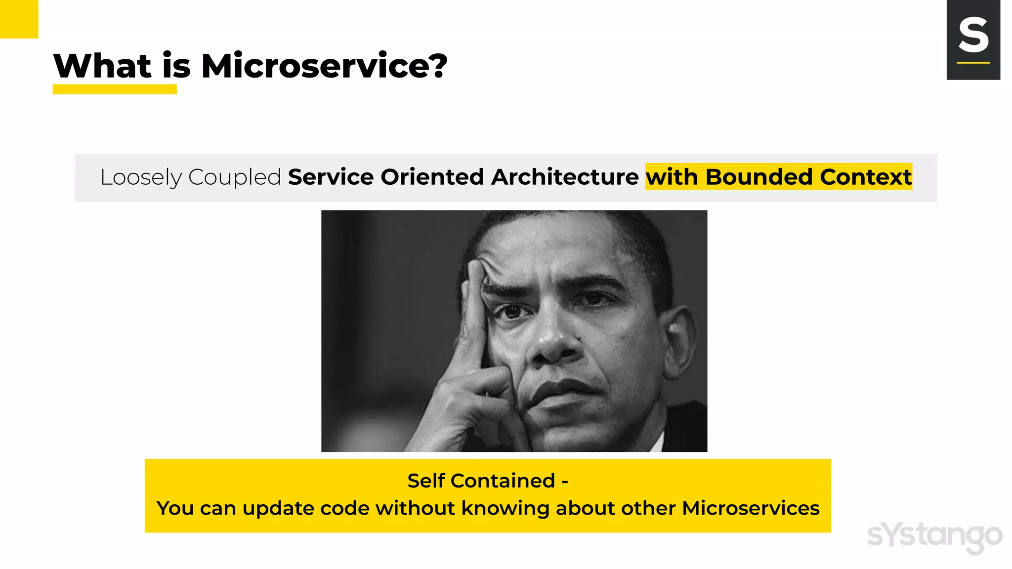 What is Microservice?
Self Contained -
You can update code without knowing about other Microservices
Loosely Coupled Service Oriented Architecture with Bounded Context
 