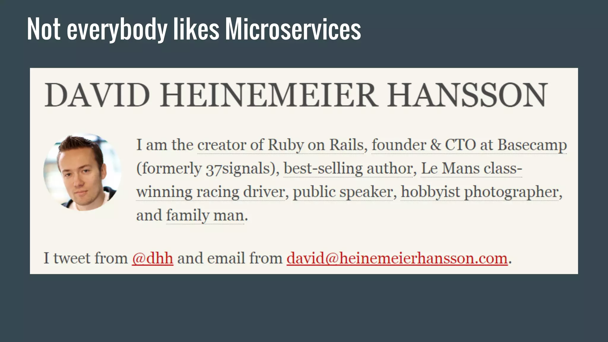 Not everybody likes Microservices
 