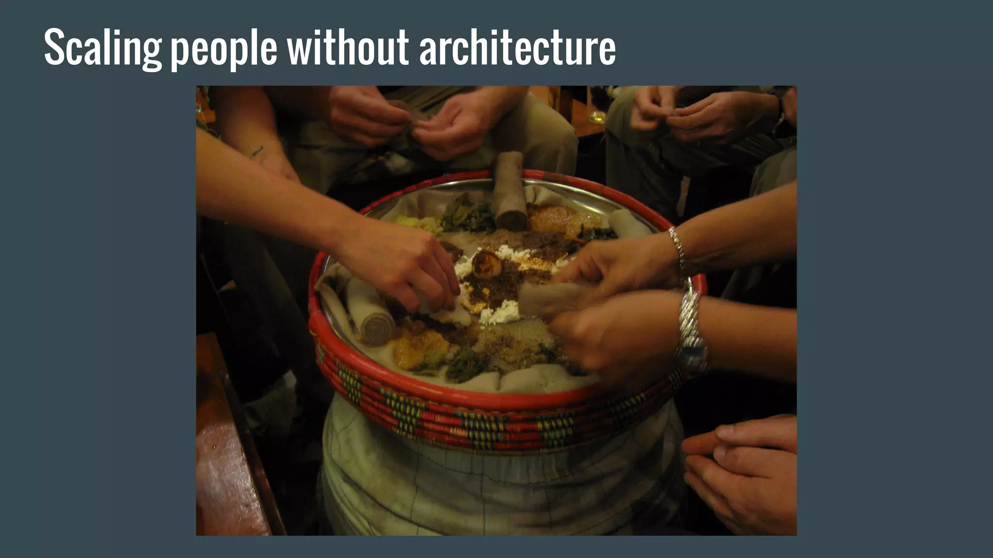 Scaling people without architecture
 