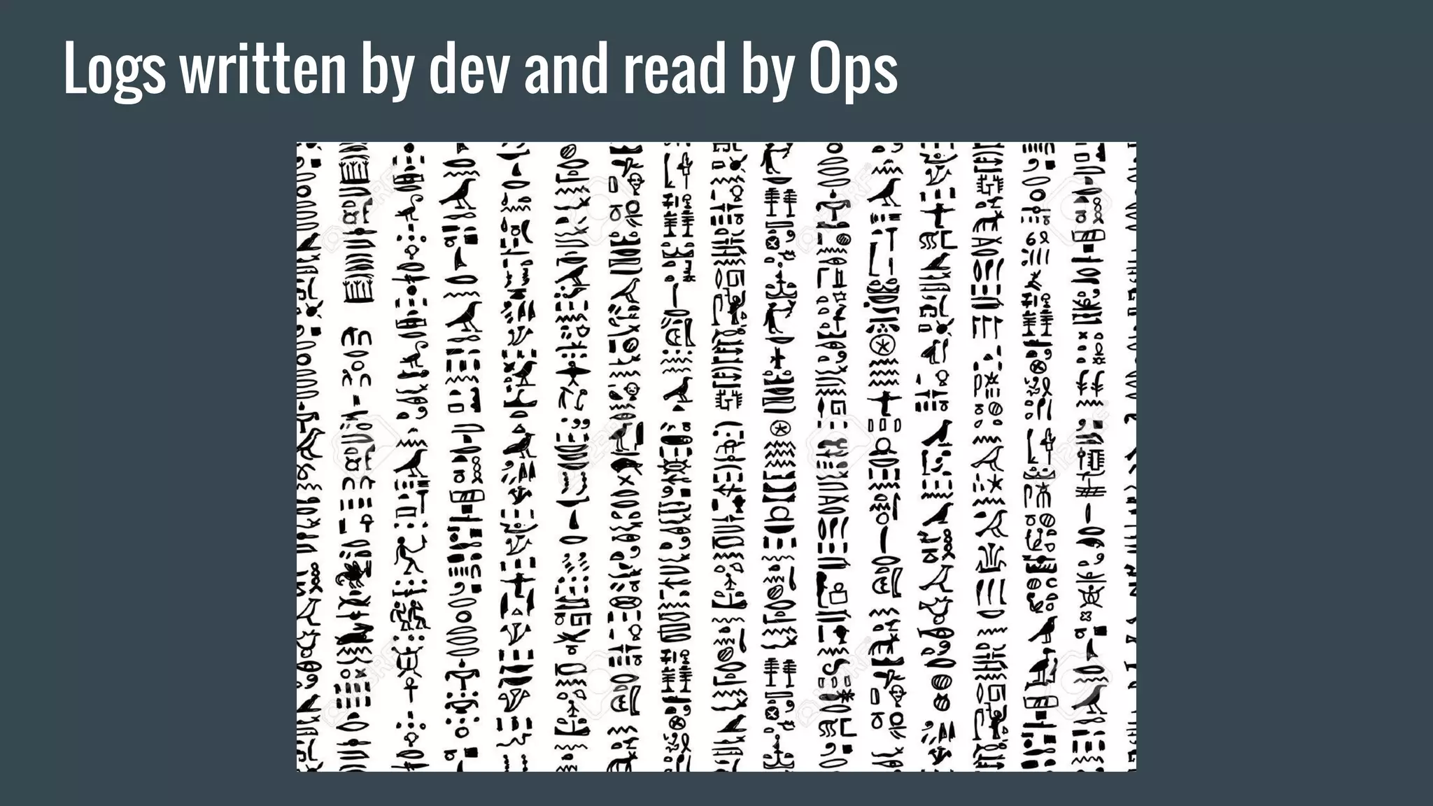 Logs written by dev and read by Ops
 