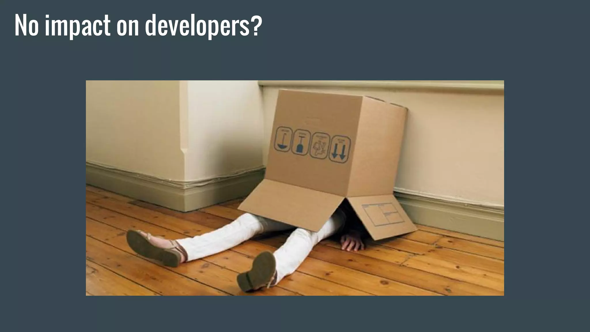 No impact on developers?
 