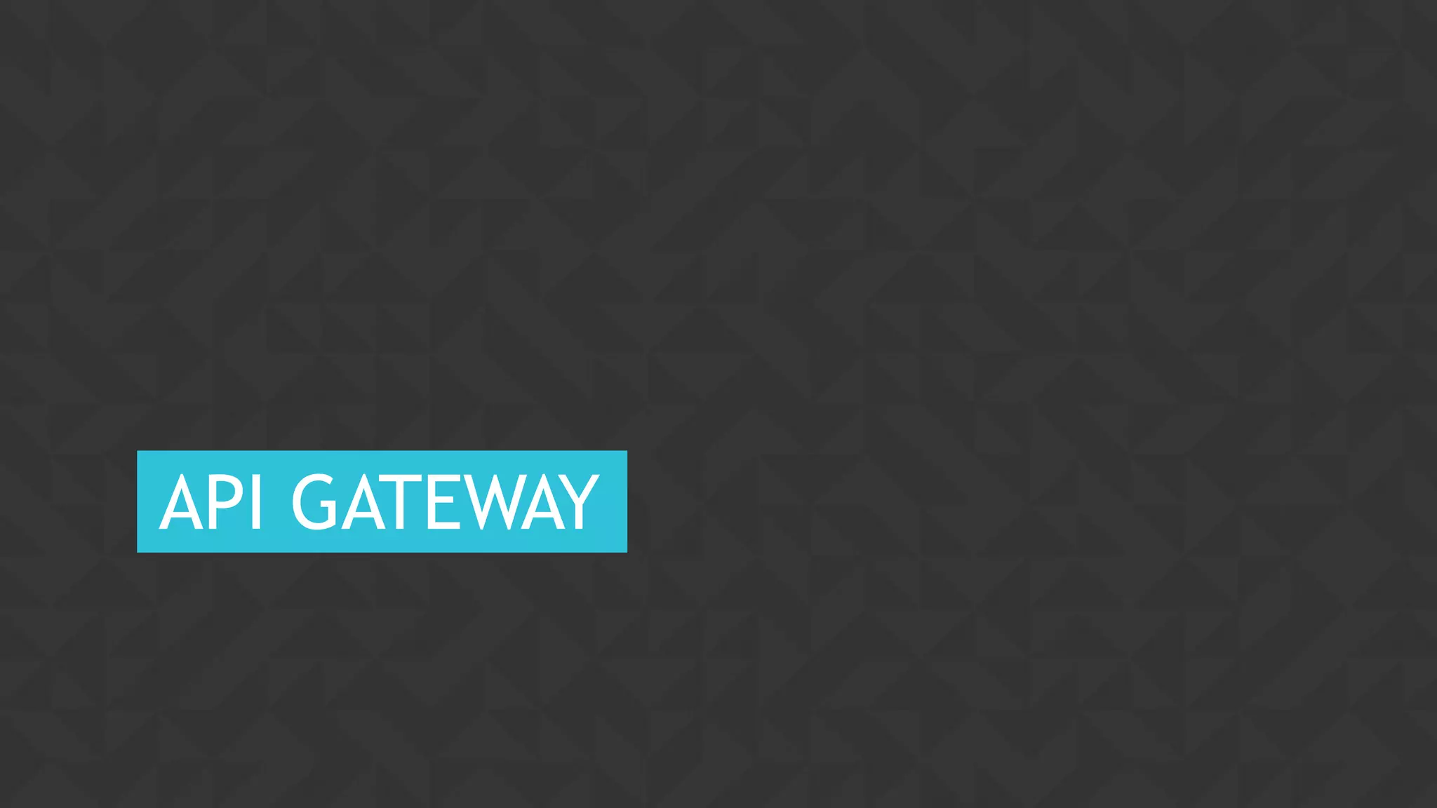 28CONFIDENTIAL
API GATEWAY
 