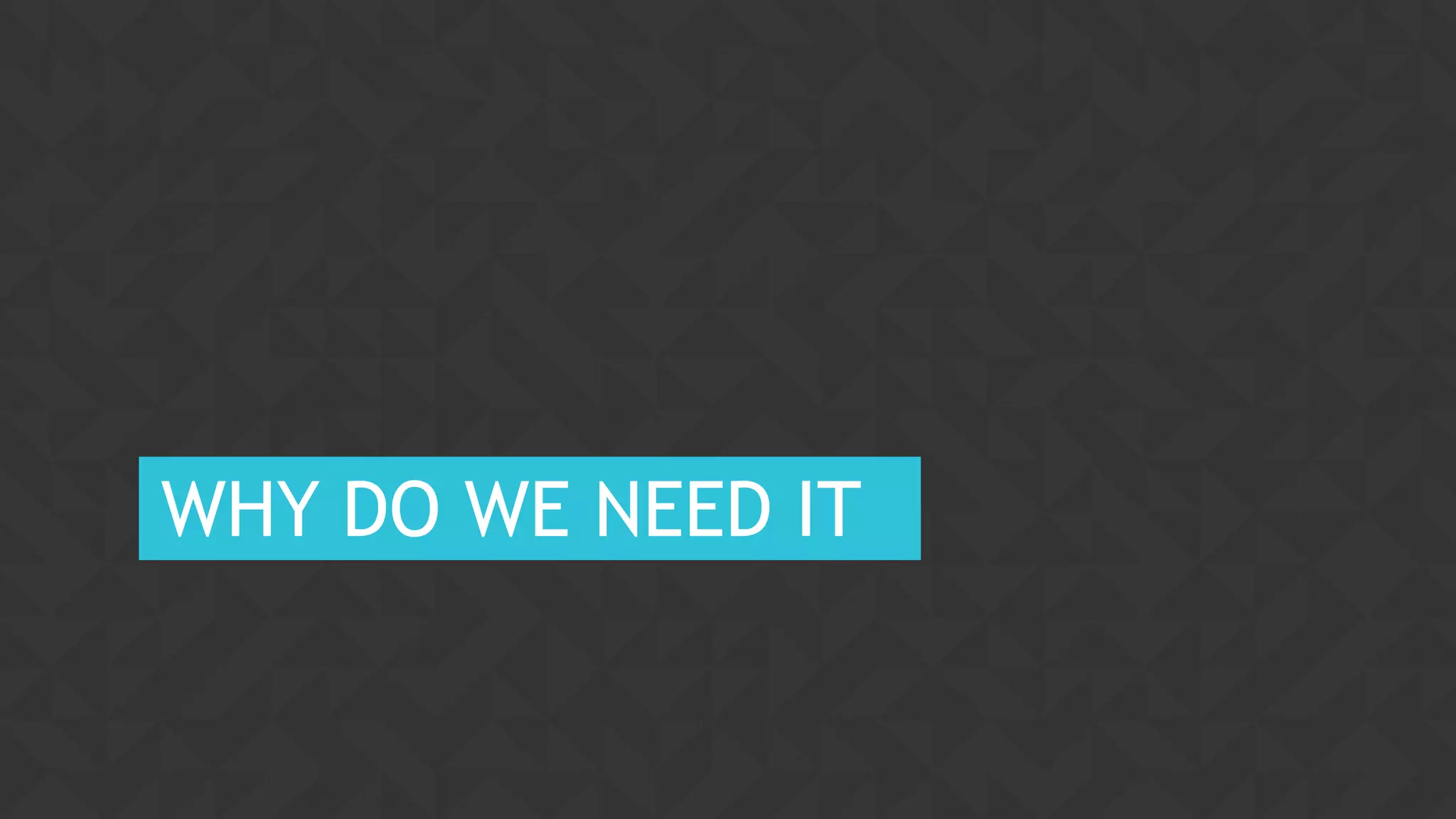 4CONFIDENTIAL
WHY DO WE NEED IT
 