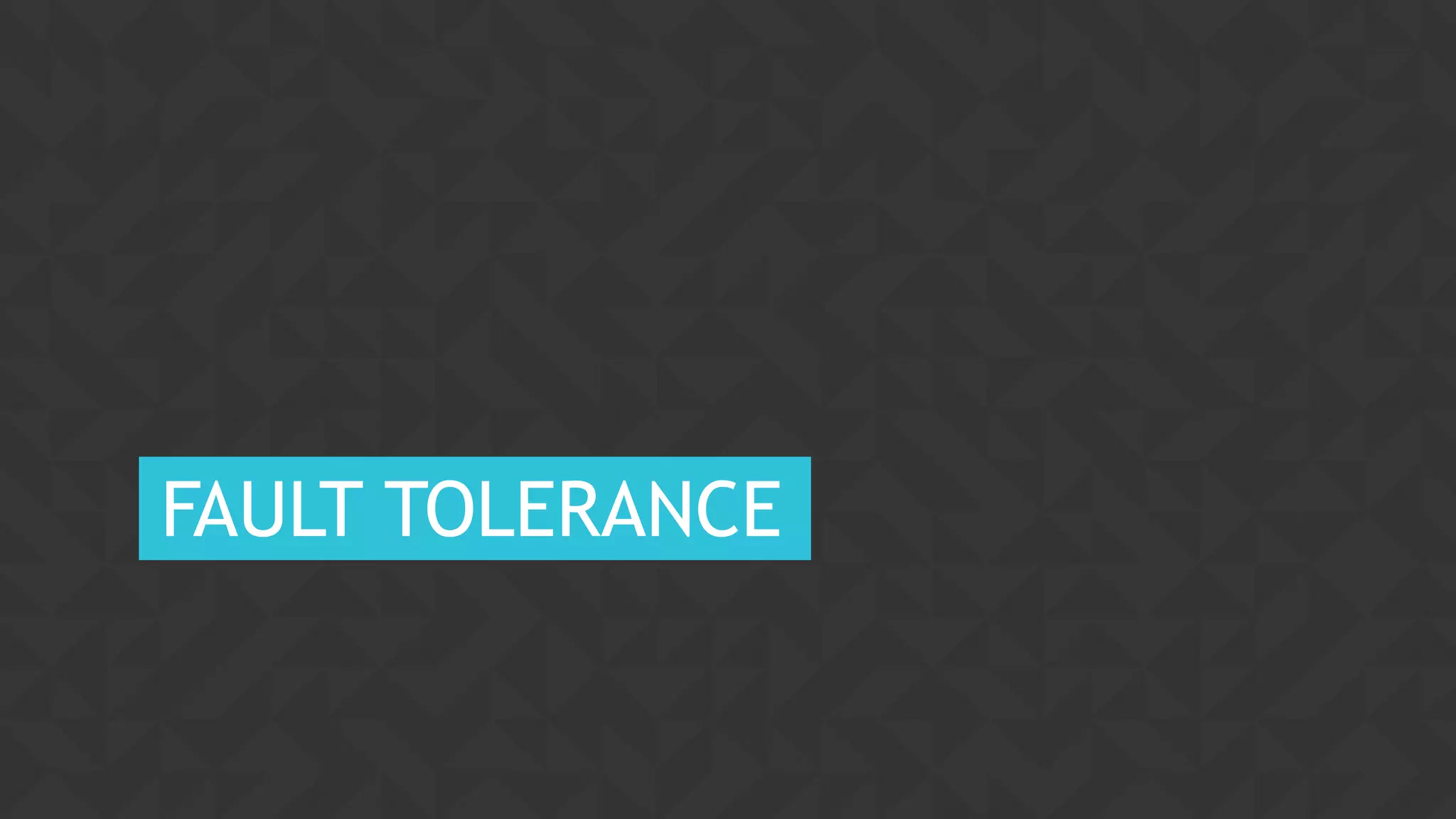 49CONFIDENTIAL
FAULT TOLERANCE
 