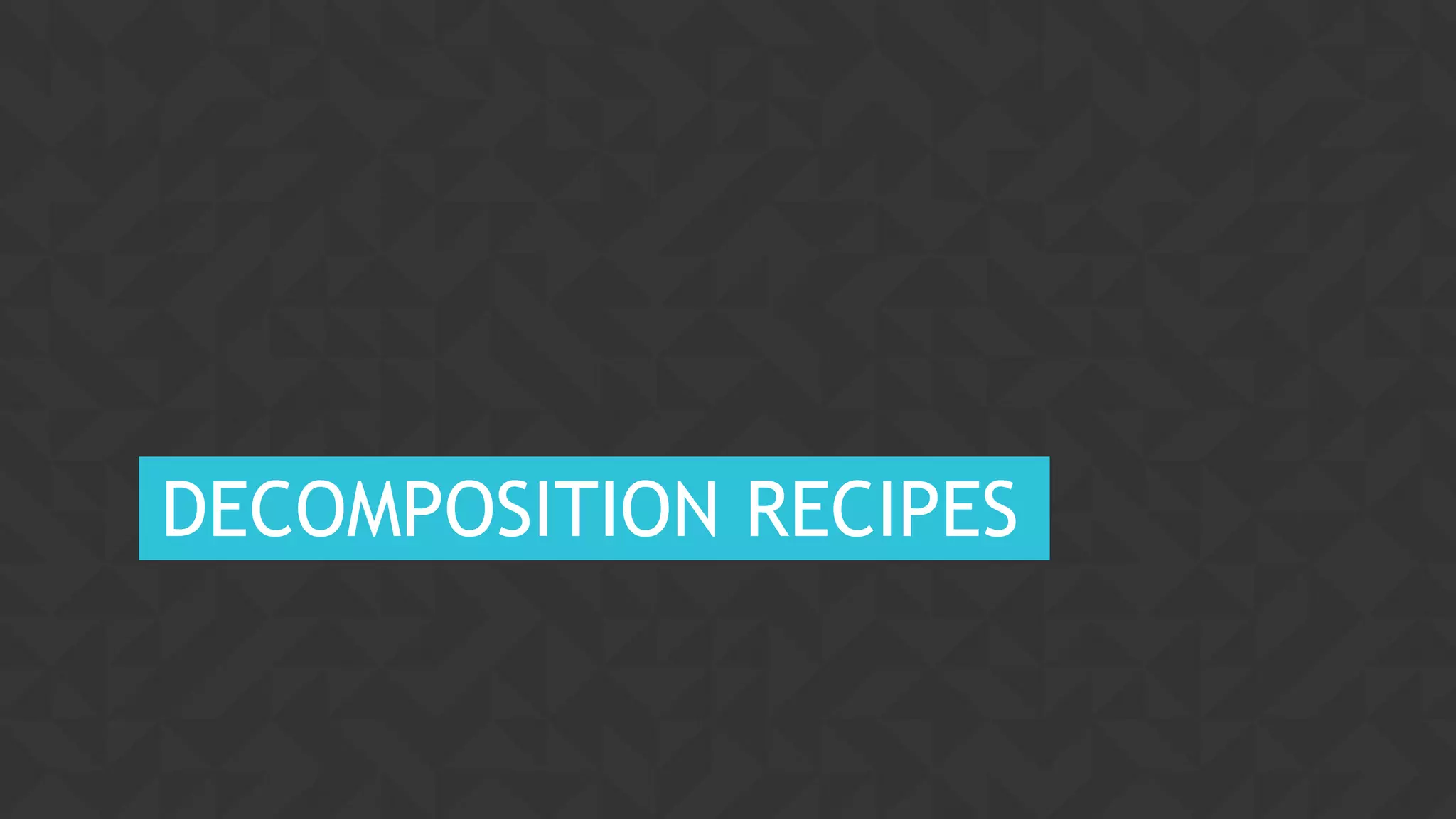 77CONFIDENTIAL
DECOMPOSITION RECIPES
 