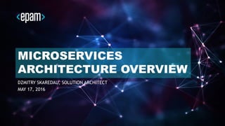 1CONFIDENTIAL
MICROSERVICES
ARCHITECTURE OVERVIEW
DZMITRY SKAREDAU, SOLUTION ARCHITECT
MAY 17, 2016
 