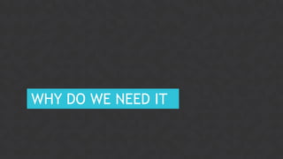 4CONFIDENTIAL
WHY DO WE NEED IT
 