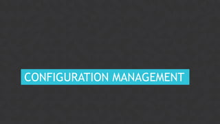 42CONFIDENTIAL
CONFIGURATION MANAGEMENT
 