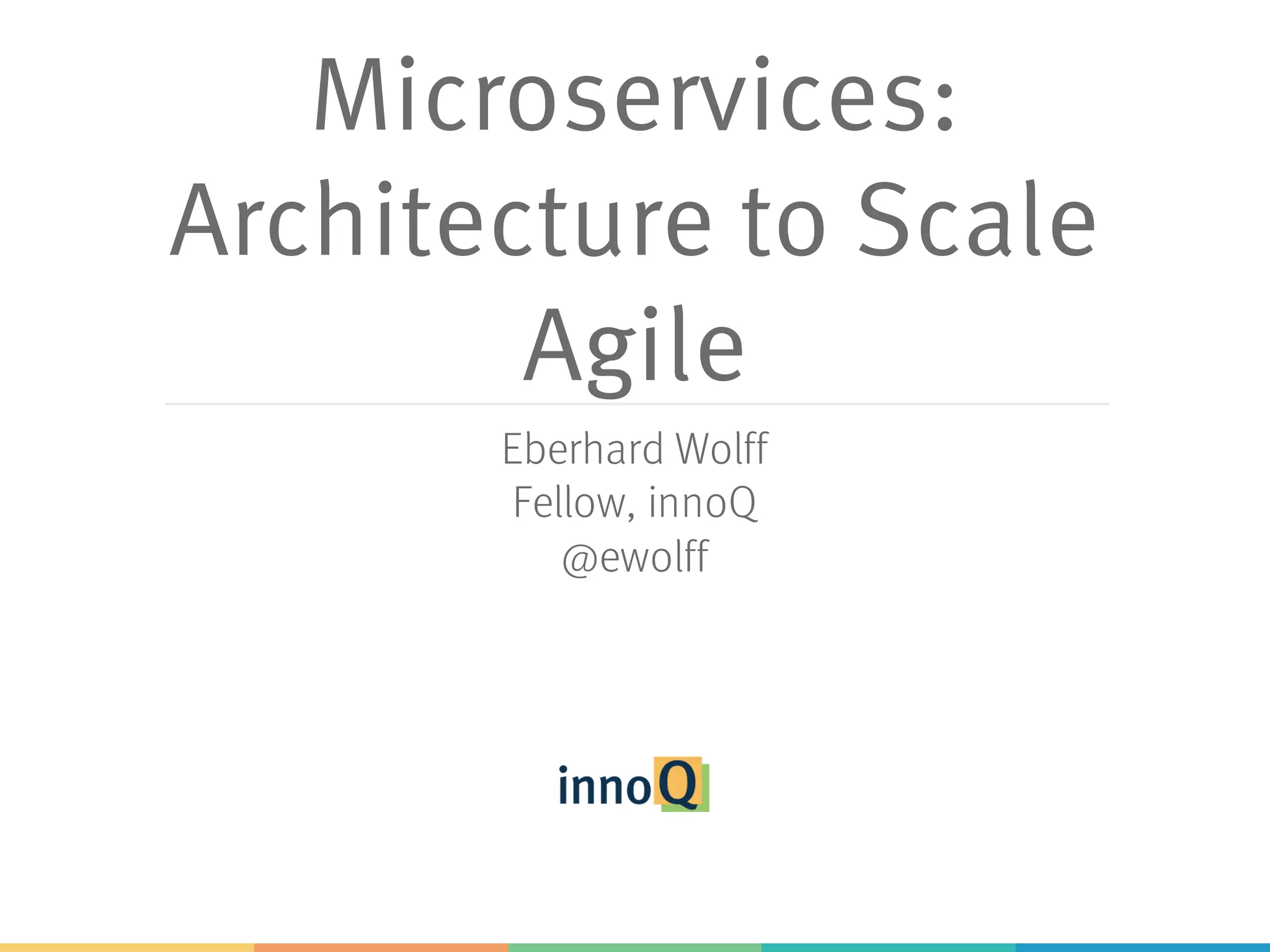 Microservices:
Architecture to Scale
Agile
Eberhard Wolff
Fellow, innoQ
@ewolff
 